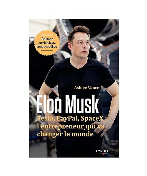 Elon Musk: Tesla, Paypal, SpaceX : l'entrepreneur qui va changer le monde / Edition enrichie (EYROLLES)