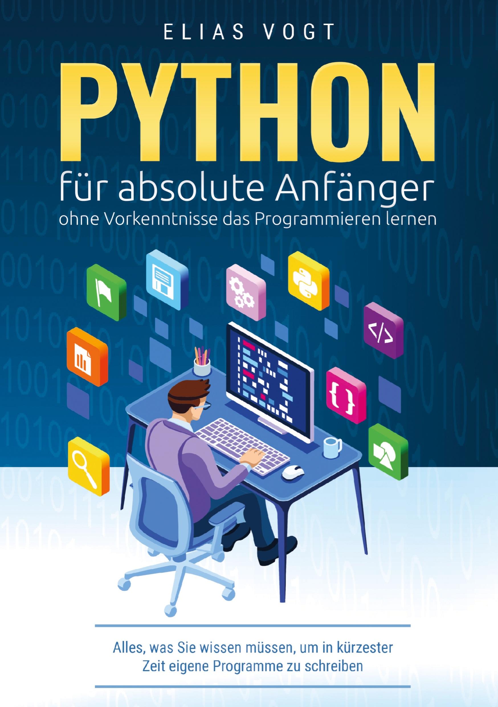 Python für absolute Anfänger - ohne Vorkenntnisse das Programmieren lernen