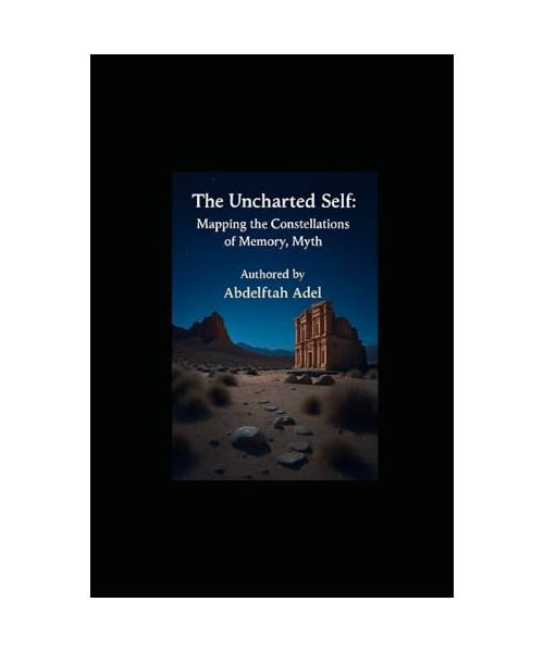 The Uncharted Self: Mapping the Constellations of Memory, Myth.
