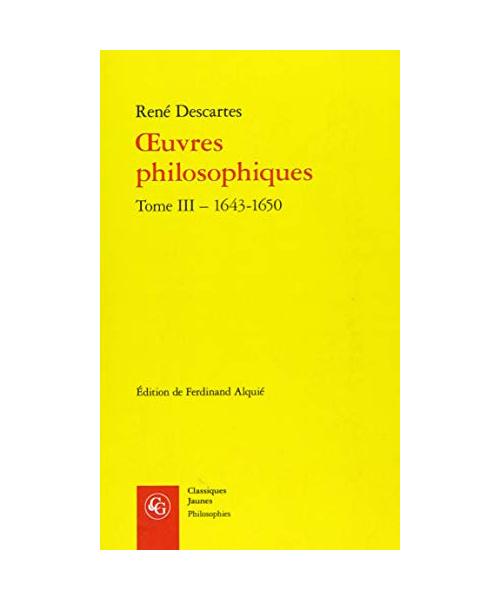 Oeuvres Philosophiques. Tome III - 1643-1650