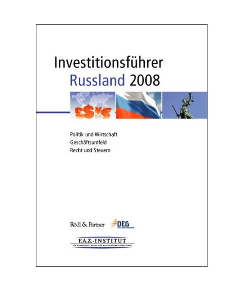 Investitionsführer Russland 2008: Politik und Wirtschaft, Geschäftsumfeld, Recht und Steuern
