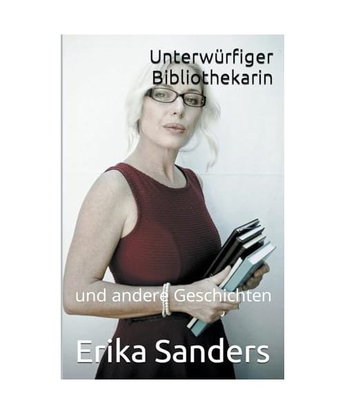 Unterwürfiger Bibliothekarin und andere Geschichten
