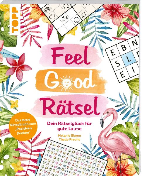 Feel Good Rätsel: Dein Rätselbuch zum 'Positiven Denken'
