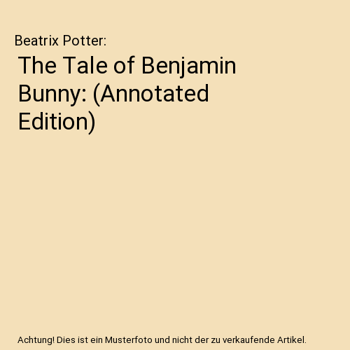 The Tale of Benjamin Bunny: (Annotated Edition)