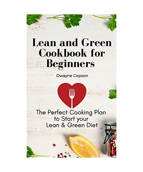 Lean and Green Cookbook for Beginners: The Perfect Cooking Plan to Start your Lean & Green Diet