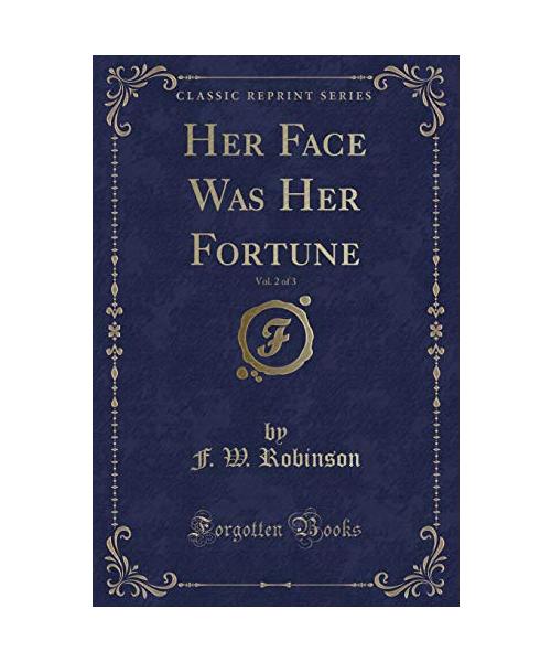 Her Face Was Her Fortune, Vol. 2 of 3 (Classic Reprint)