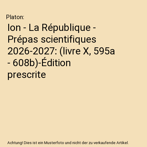 Ion - La République - Prépas scientifiques 2026-2027: (livre X, 595a - 608b)-Édition prescrite