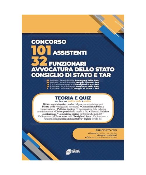 Concorsi Avvocatura dello Stato, Consiglio di Stato e TAR - 101 assistenti e 32 funzionari.: Manuale per la preparazione, con mappe concettuali, glossario, quiz e simulazione d'esame
