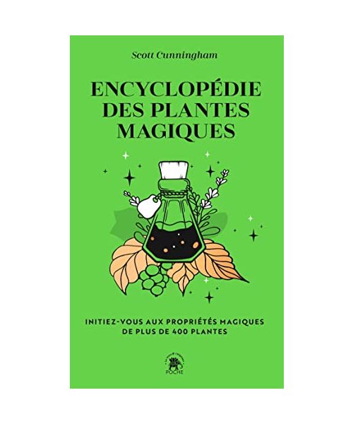 Encyclopédie des plantes magiques: Initiez-vous aux propriétés magiques de plus de 400 plantes