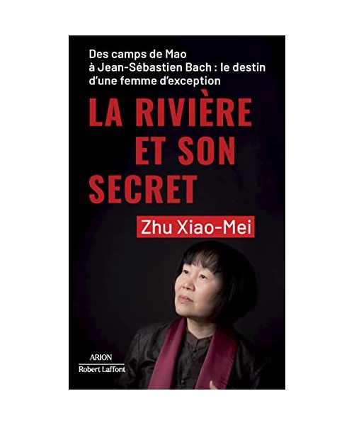 La Rivière et son secret: Des camps de Mao à Jean-Sébastien Bach : le destin d'une femme d'exception