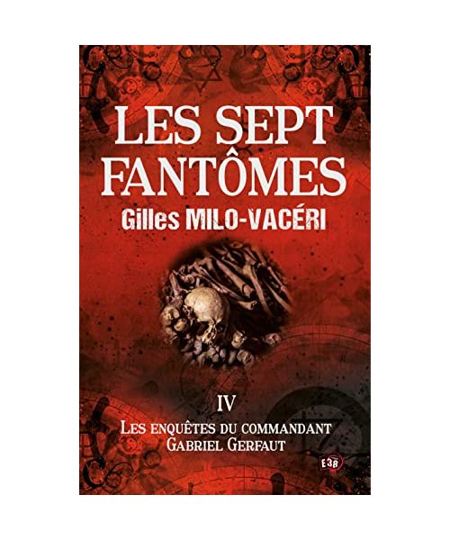Les sept fantômes: Les Enquêtes du commandant Gabriel Gerfaut Tome 4