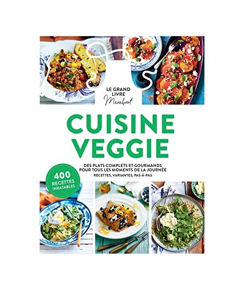 Le grand livre Marabout de la cuisine veggie: Des plats complets et gourmands pour tous les moments de la journée
