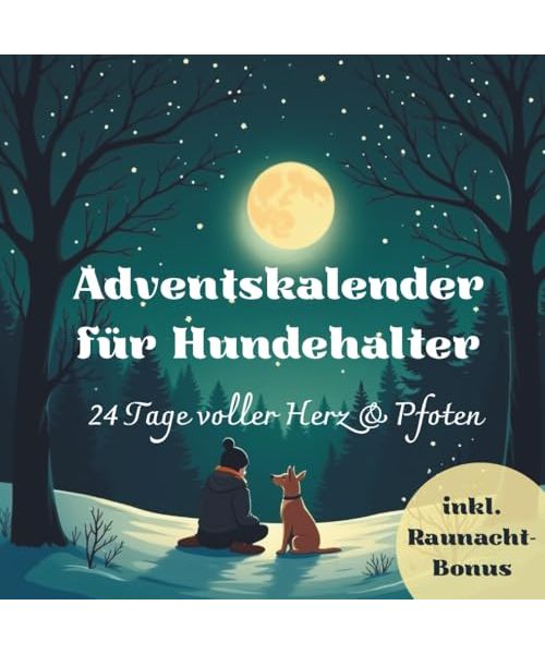 Adventskalender für Hundehalter: 24 Tage voller Herz & Pfoten – Achtsamkeit, Freude und Verbindung für Mensch und Hund