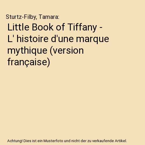 Little Book of Tiffany - L' histoire d'une marque mythique (version française)