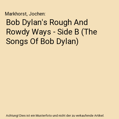 Bob Dylan's Rough And Rowdy Ways - Side B (The Songs Of Bob Dylan)