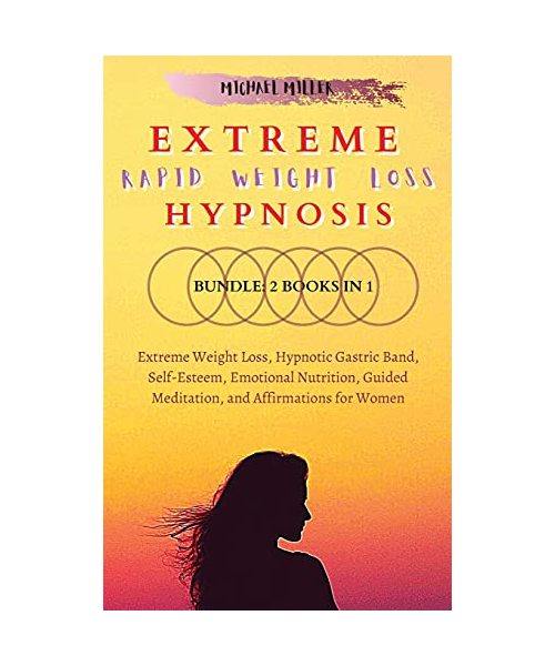 Extreme Rapid Weight Loss Hypnosis: Bundle: 2 Books in 1: Extreme Weight Loss, Hypnotic Gastric Band, Self-Esteem, Emotional Nutrition, Guided Meditation, and Affirmations for Women