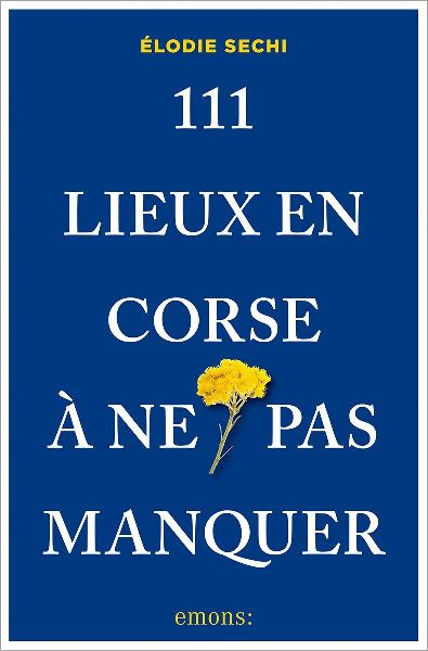 111 Lieux en Corse à ne pas manquer