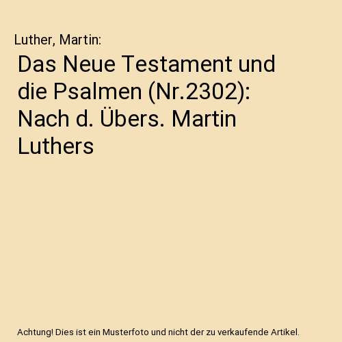 Das Neue Testament und die Psalmen (Nr.2302): Nach d. Übers. Martin Luthers