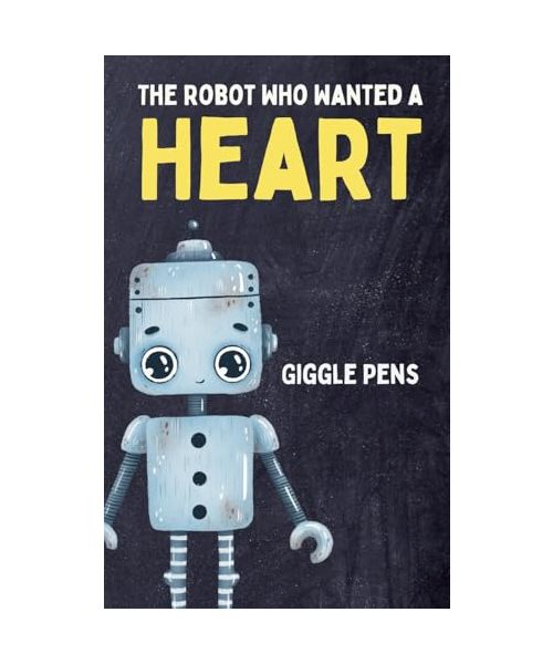 The Robot Who Wanted a Heart (My Unique World, Band 1)