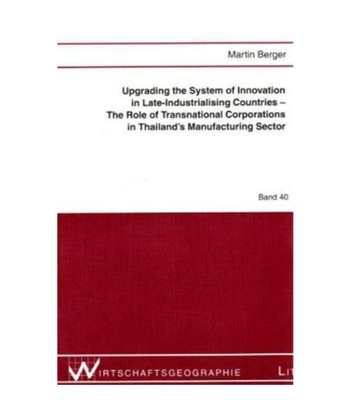 Upgrading the System of Innovation in Late-Industrialising Countries - The Role of Transnational Corporations in Thailand's Manufacturing Sector