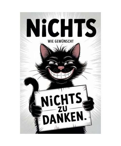 NICHTS - Wie gewünscht: Die ultimative Antwort auf „Ich will nichts“ | Mit nichts, absurden Weisheiten, Rätseln und Humor | Das perfekte Geschenk für alle, die sich NICHTS gewünscht haben