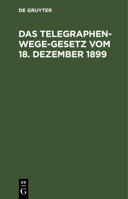 Das Telegraphenwege-Gesetz vom 18. Dezember 1899
