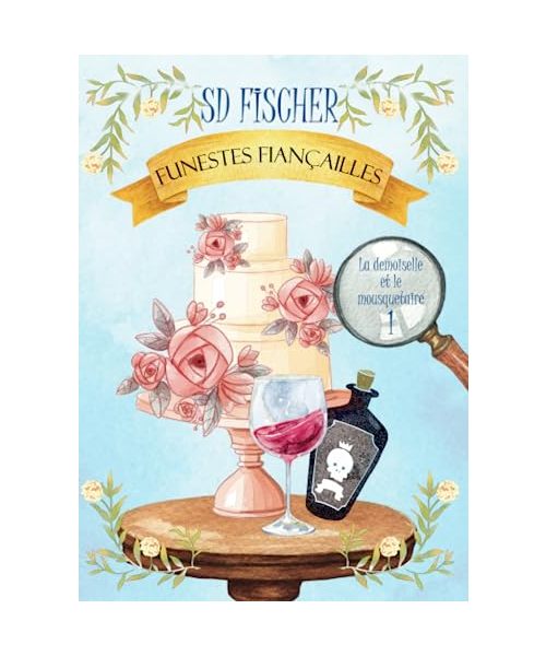 Funestes fiançailles (La demoiselle et le mousquetaire, Band 1)