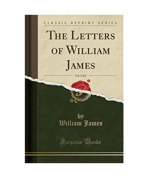 The Letters of William James, Vol. 1 of 2 (Classic Reprint)