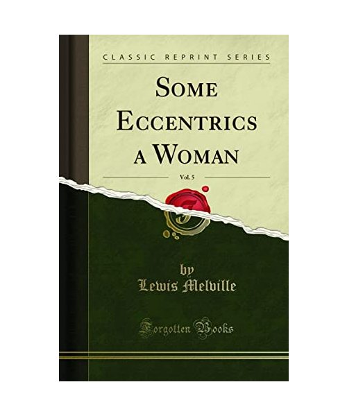 Some Eccentrics a Woman, Vol. 5 (Classic Reprint)
