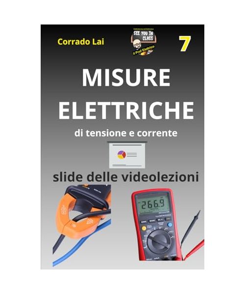 7 - impianti elettrici - musure elettriche: slide delle videolezioni (Impianti elettrici civili - slide delle videolezioni, Band 7)