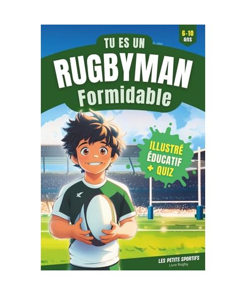 Livre Rugby - Tu es un Rugbyman Formidable: Un livre de rugby pour enfants, entre rêve, voyage et esprit d’équipe ! Le cadeau rugby enfant idéal pour transmettre la passion du sport tout en s’amusant.