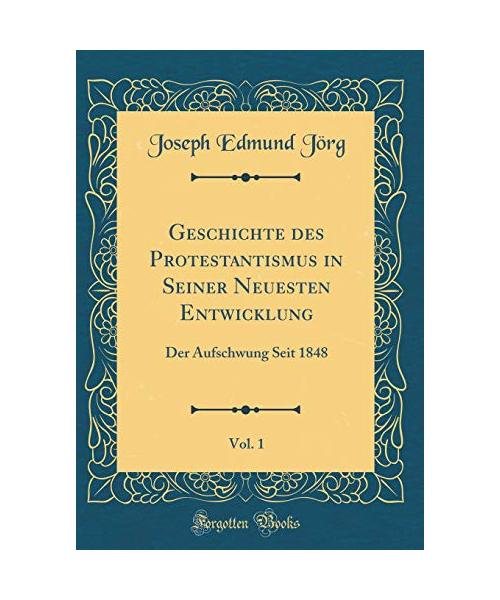 Geschichte des Protestantismus in Seiner Neuesten Entwicklung, Vol. 1