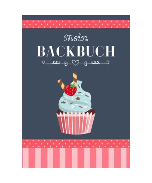 Mein Backbuch zum Selberschreiben: Personalisiertes Blanko Rezeptbuch zum Eintragen der besten Backrezepte für alle Backfreunde mit Register