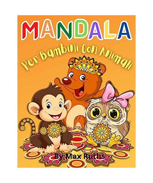 MANDALA Per Bambini Con Animali: Oltre 60 disegni di animali mandala rilassanti, divertenti, facili e rilassanti per ragazzi, ragazze e principianti /
