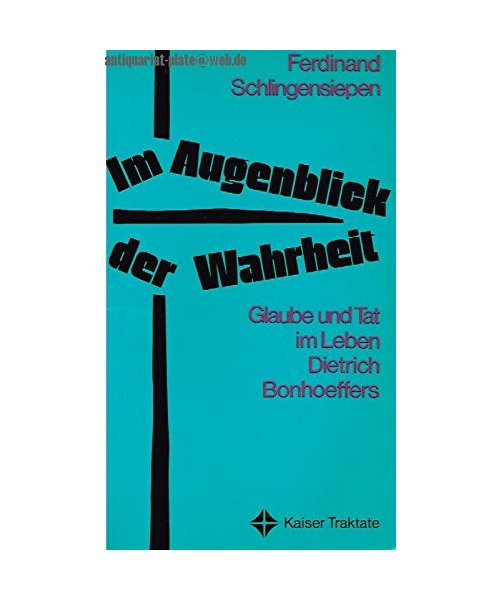 Im Augenblick der Wahrheit. Glaube und Tat im Leben Dietrich Bonhoeffers