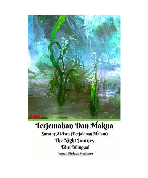 Terjemahan Dan Makna Surat 17 Al-Isra (Perjalanan Malam) The Night Journey Edisi Bilingual