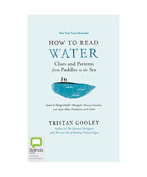 How to Read Water: Clues & Patterns from Puddles to the Sea