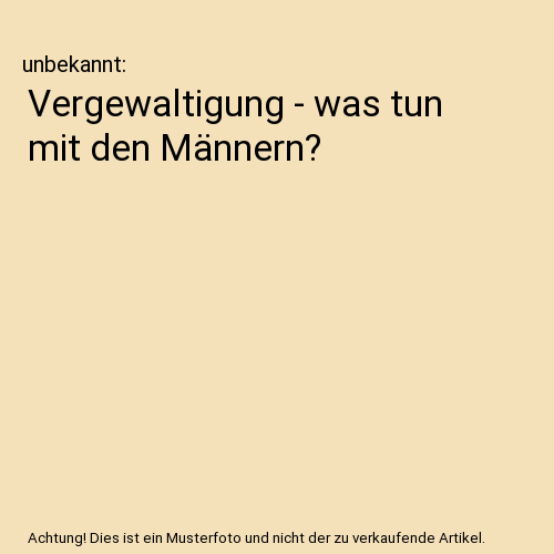 Vergewaltigung - was tun mit den Männern?