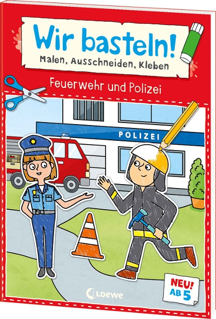 Wir basteln! ab 5 Jahren - Malen, Ausschneiden, Kleben - Feuerwehr und Polizei: Die Erfolgsreihe jetzt für Kinder ab 5 Jahren