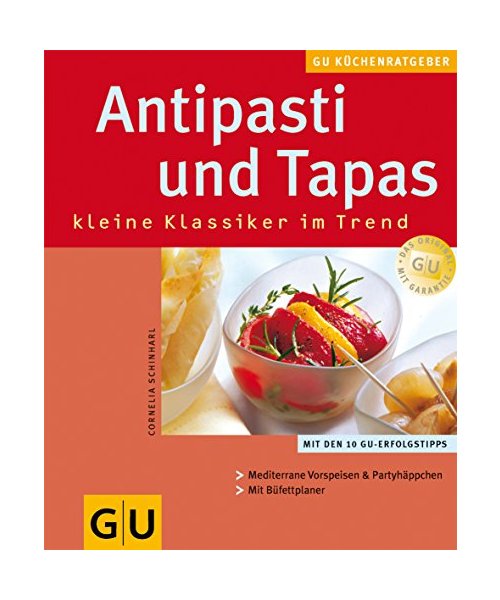 Antipasti und Tapas, kleine Klassiker im Trend.: Internationale Rezepte. Vorschläge fürs Büfett. Mit den 10 GU-Erfolgstipps