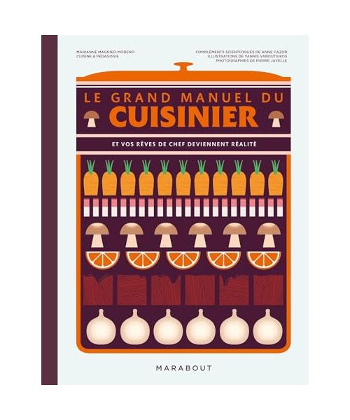 Le grand manuel du cuisinier: Et vos rêves de chef deviennent réalité