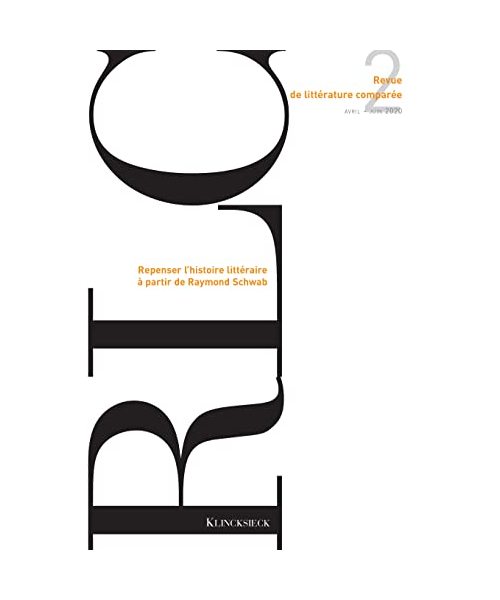 Revue de Litterature Comparee - N2/2020: Repenser l'Histoire Litteraire a Partir de Raymond Schwab