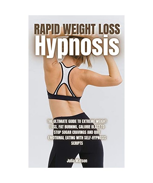 Rapid Weight Loss Hypnosis: The ultimate guide to extreme weight loss, fat burning, calorie blast to stop sugar cravings and quit emotional eating