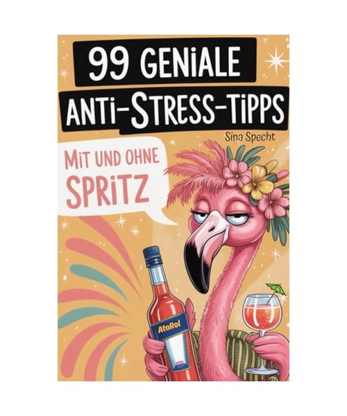 99 geniale Anti-Stress-Tipps – mit und ohne Spritz: Das witzigste Geschenk für Frauen, die mehr lachen, weniger Stress haben – und ab und zu einen Spritz genießen wollen.
