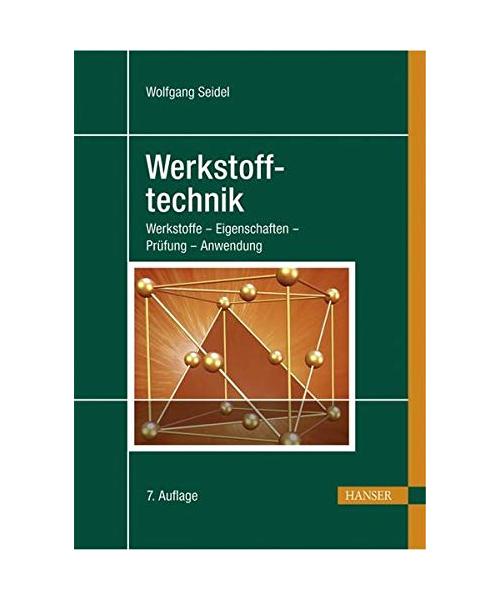 Werkstofftechnik: Werkstoffe, Eigenschaften, Prüfung, Anwendung