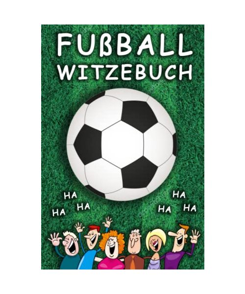 Fußball Witzebuch: Lachspaß für die ganze Familie passend zur WM 2022 - Fussball-Geschenk für Jungen, Mädchen und Fußballfans