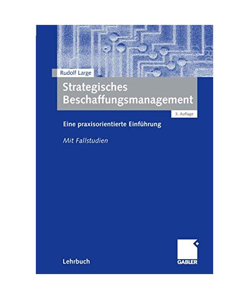 Strategisches Beschaffungsmanagement: Eine praxisorientierte Einführung. Mit Fallstudien