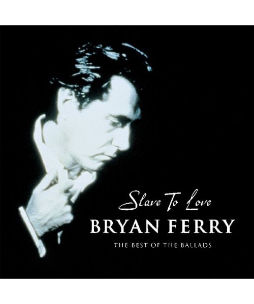 Slave to Love: The Best of the Ballads