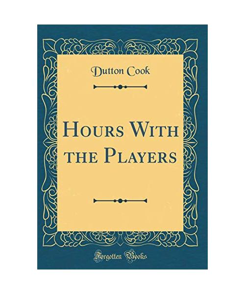 Hours With the Players (Classic Reprint)
