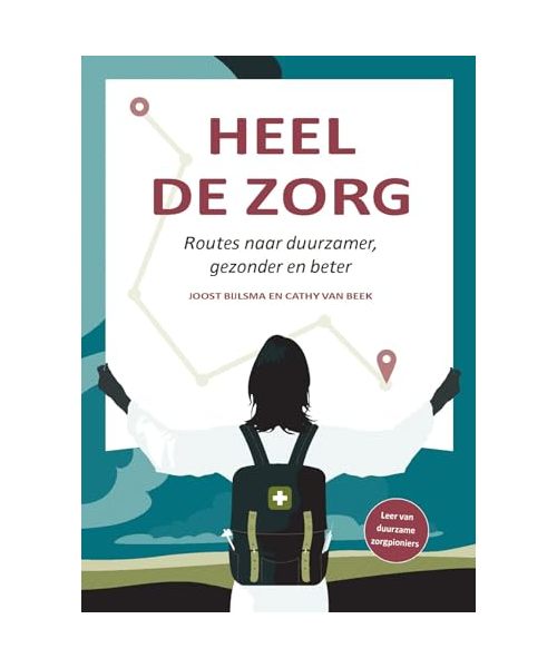 Heel de zorg: Routes naar duurzamer, gezonder en beter
